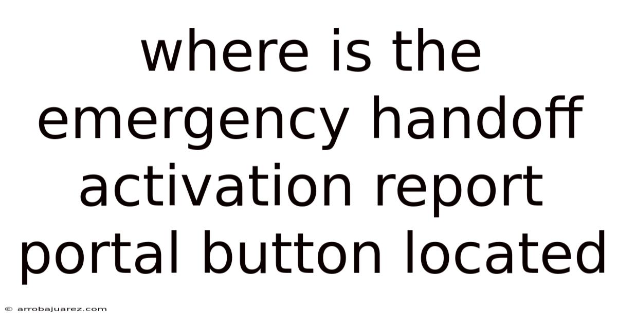 Where Is The Emergency Handoff Activation Report Portal Button Located
