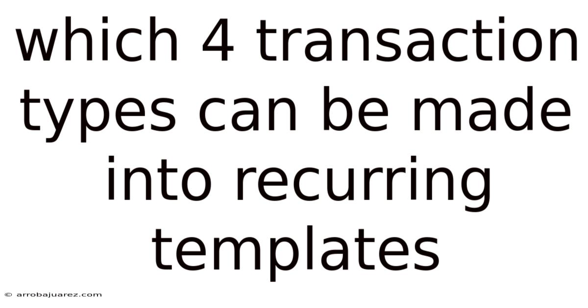 Which 4 Transaction Types Can Be Made Into Recurring Templates