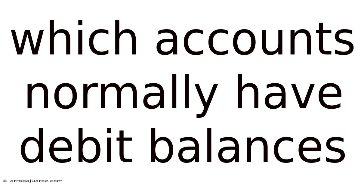Which Accounts Normally Have Debit Balances