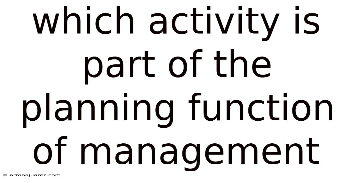 Which Activity Is Part Of The Planning Function Of Management