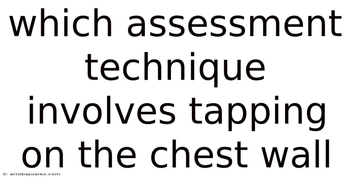 Which Assessment Technique Involves Tapping On The Chest Wall