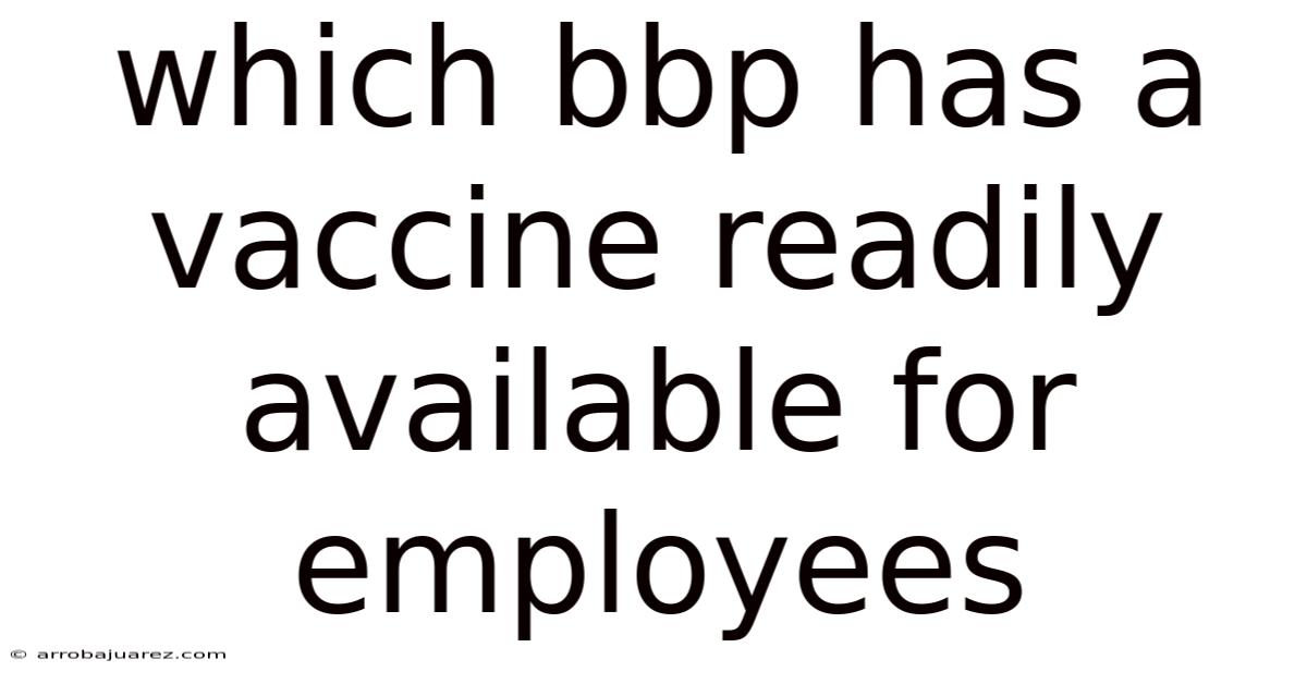 Which Bbp Has A Vaccine Readily Available For Employees