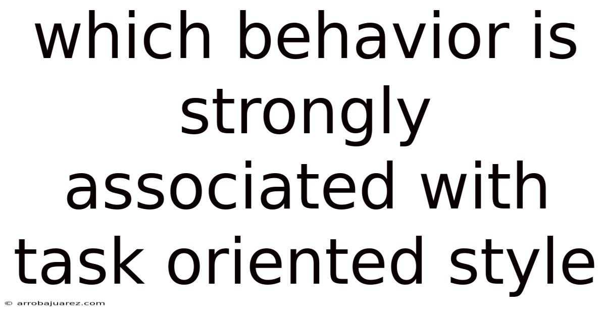 Which Behavior Is Strongly Associated With Task Oriented Style