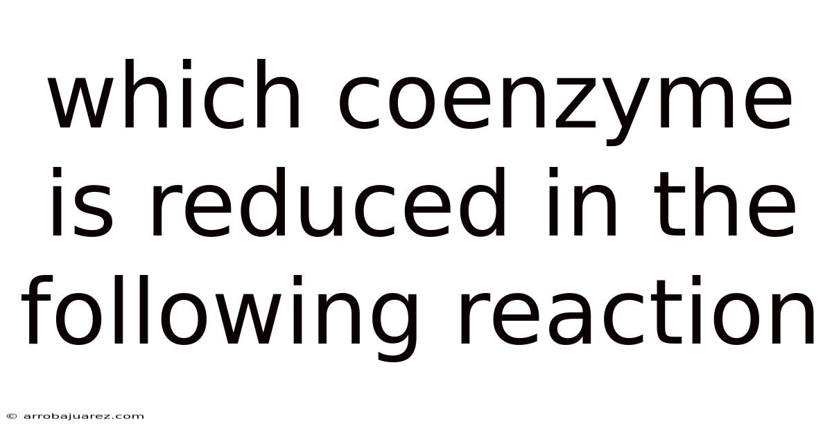 Which Coenzyme Is Reduced In The Following Reaction