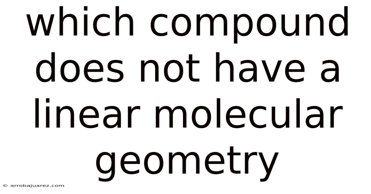 Which Compound Does Not Have A Linear Molecular Geometry