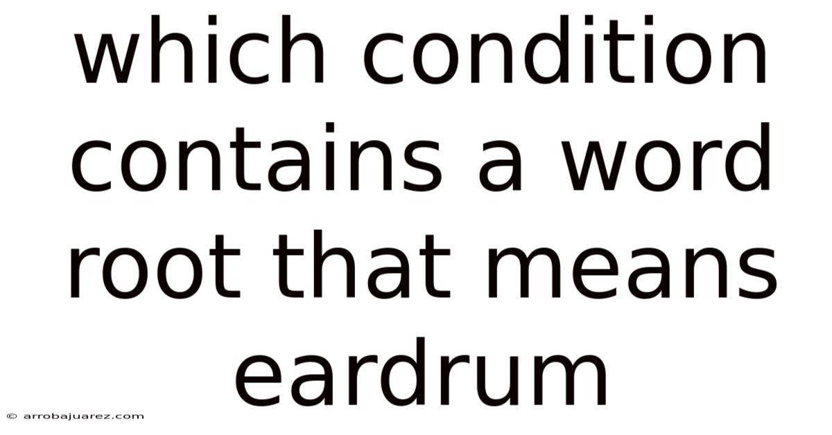 Which Condition Contains A Word Root That Means Eardrum