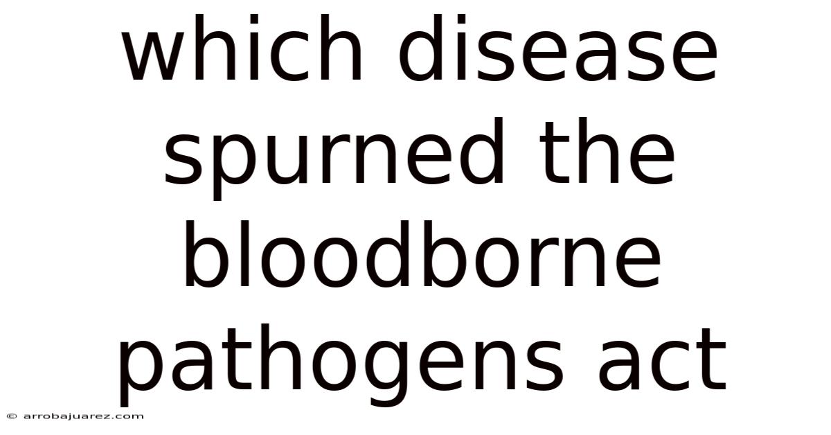 Which Disease Spurned The Bloodborne Pathogens Act