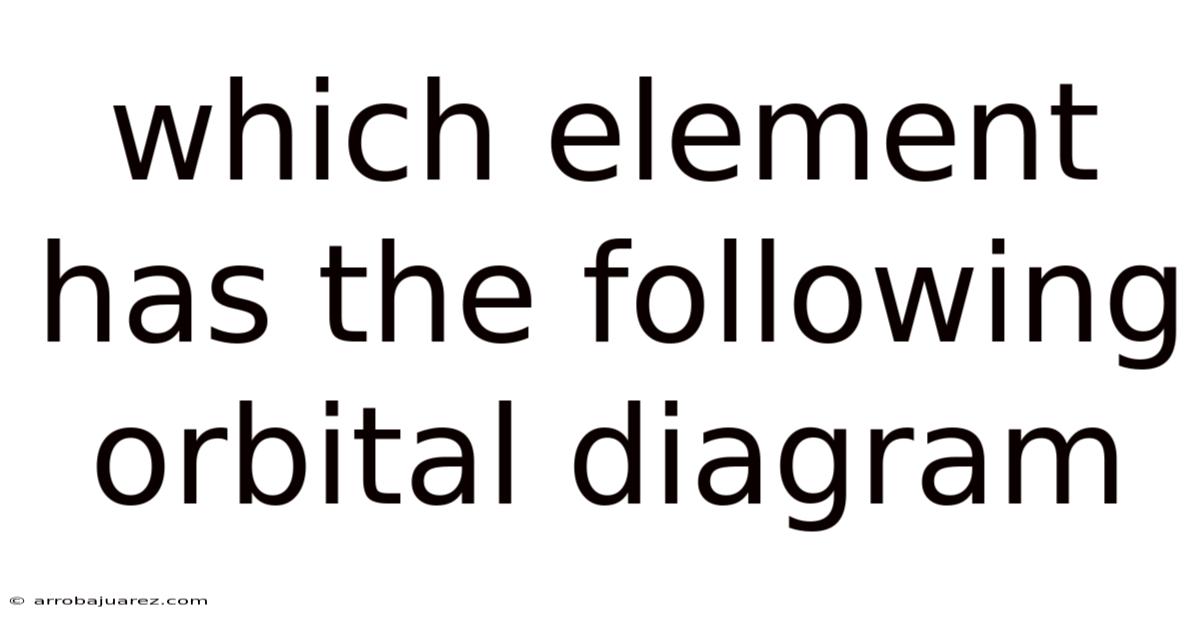 Which Element Has The Following Orbital Diagram
