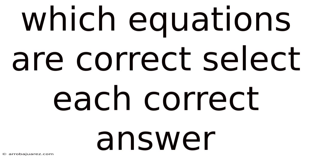 Which Equations Are Correct Select Each Correct Answer