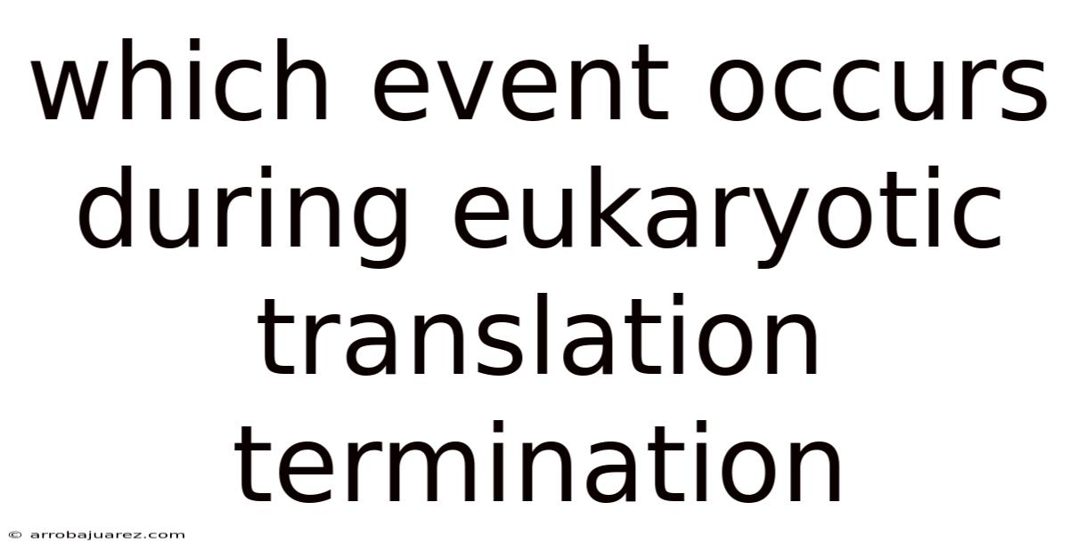 Which Event Occurs During Eukaryotic Translation Termination