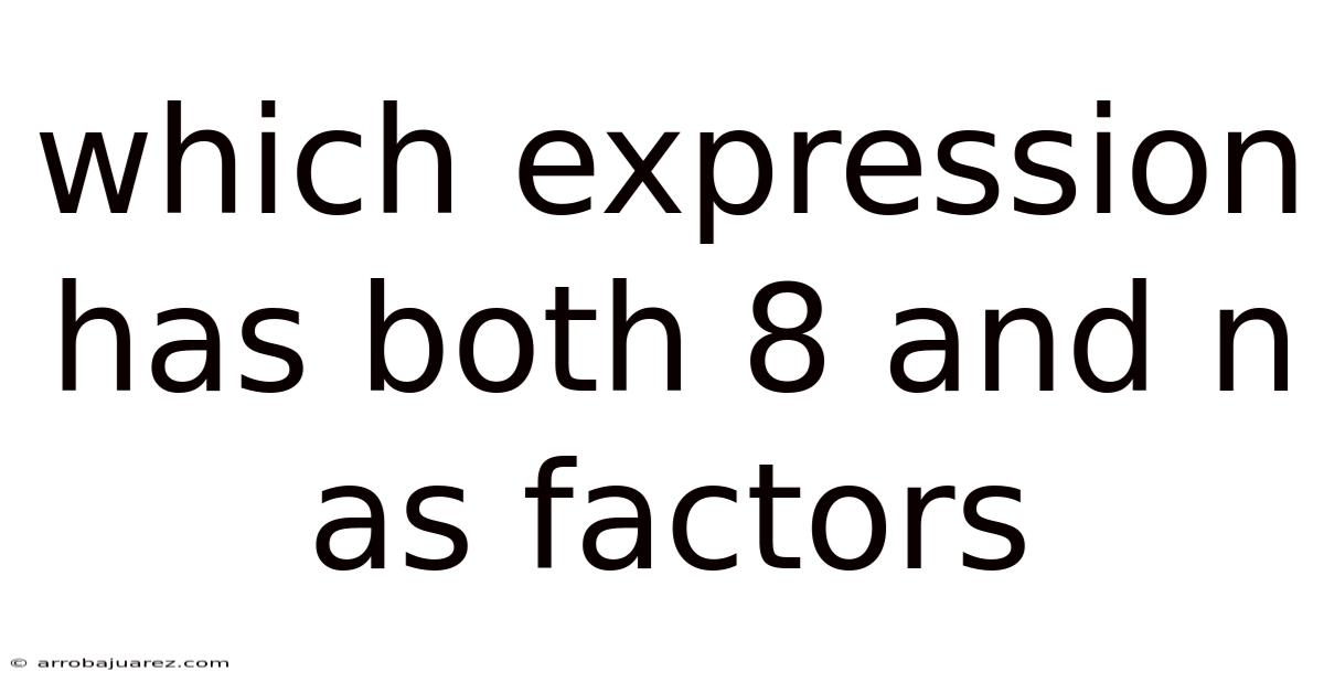Which Expression Has Both 8 And N As Factors