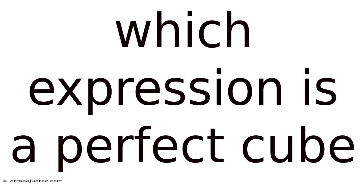 Which Expression Is A Perfect Cube