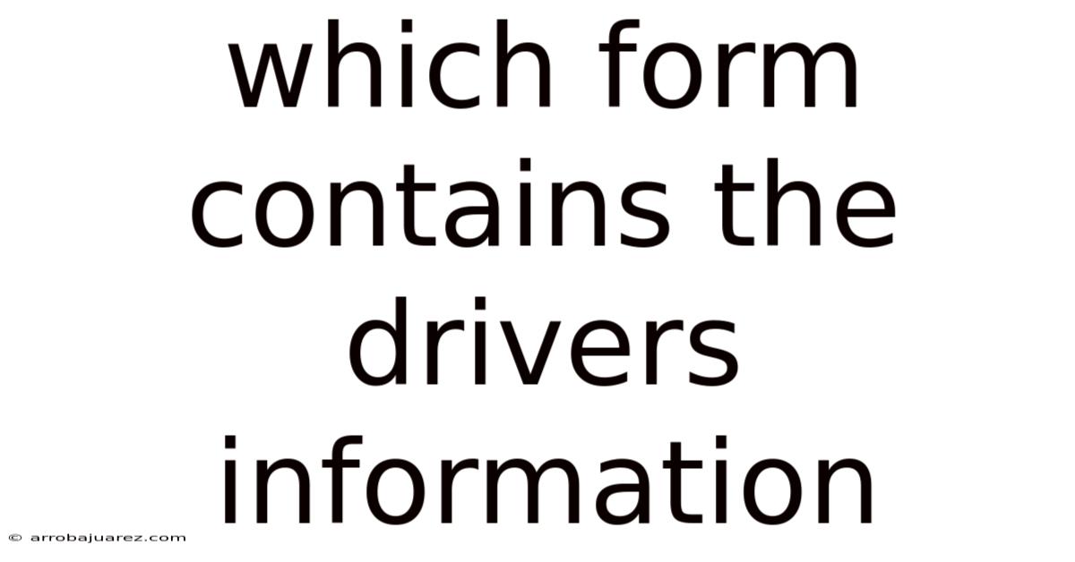 Which Form Contains The Drivers Information