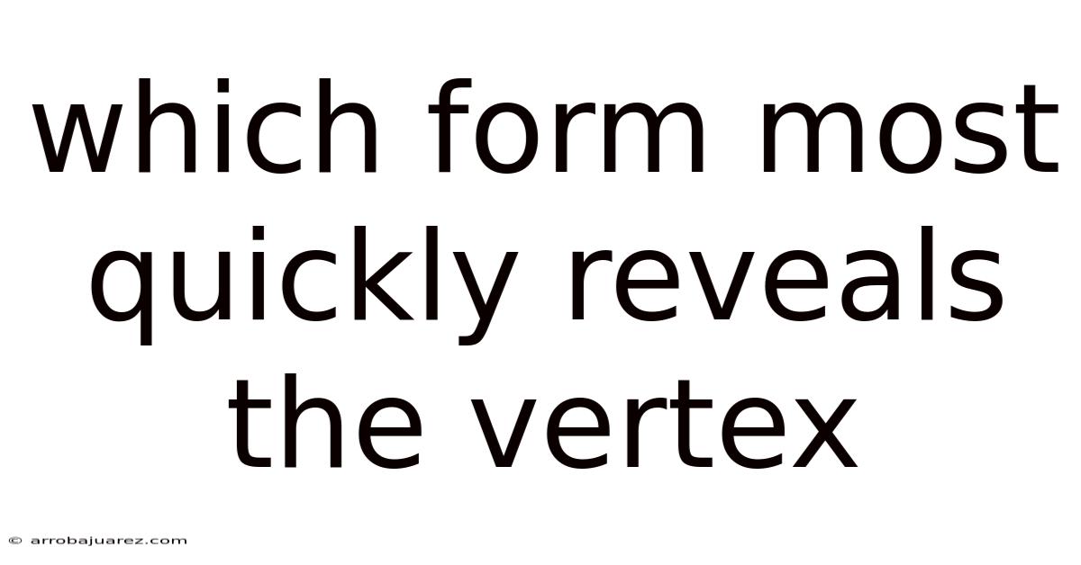 Which Form Most Quickly Reveals The Vertex