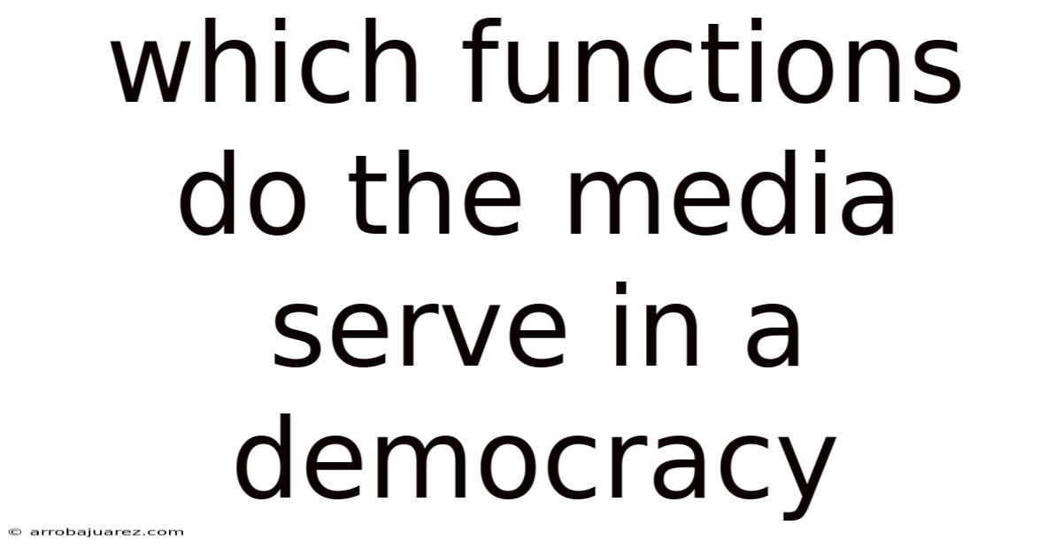 Which Functions Do The Media Serve In A Democracy