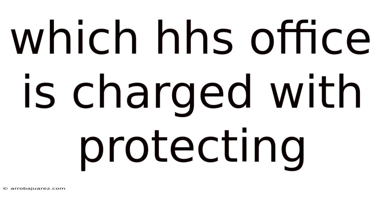 Which Hhs Office Is Charged With Protecting