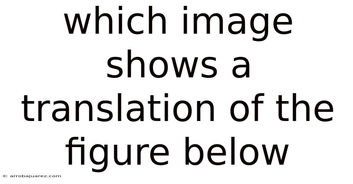 Which Image Shows A Translation Of The Figure Below