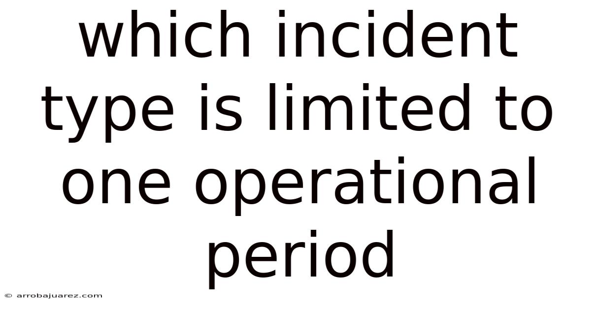 Which Incident Type Is Limited To One Operational Period