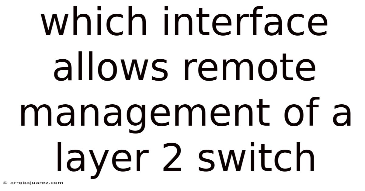 Which Interface Allows Remote Management Of A Layer 2 Switch