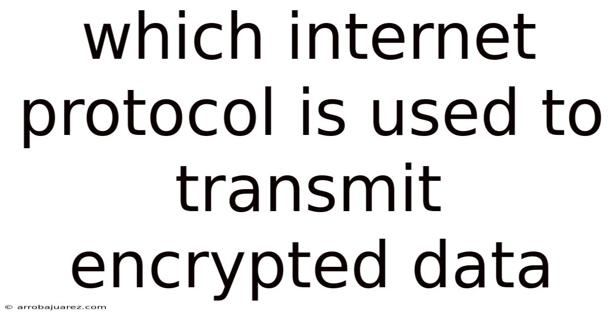 Which Internet Protocol Is Used To Transmit Encrypted Data