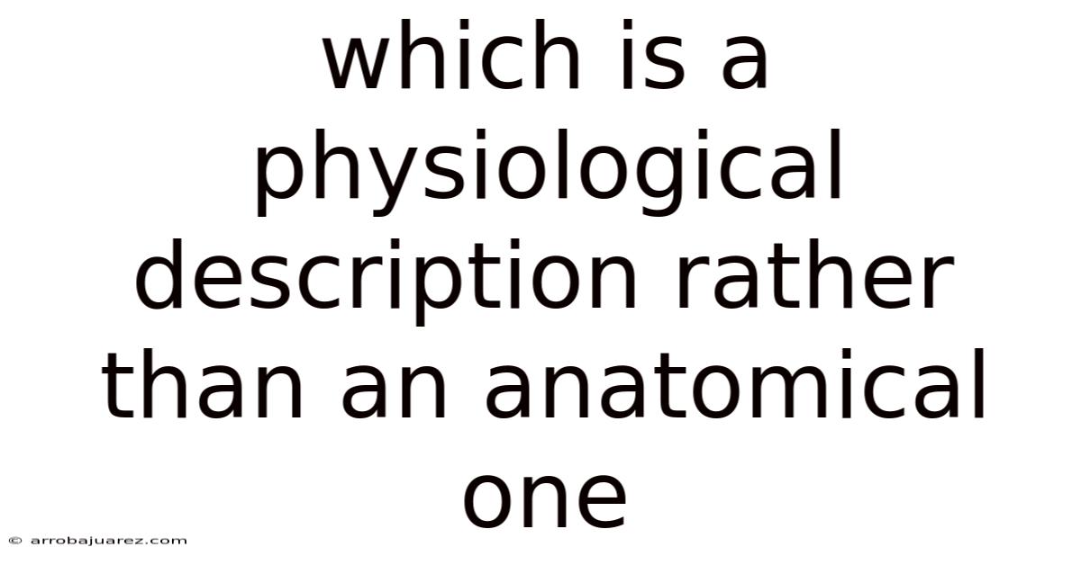 Which Is A Physiological Description Rather Than An Anatomical One