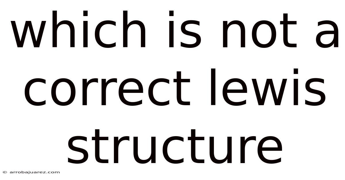 Which Is Not A Correct Lewis Structure