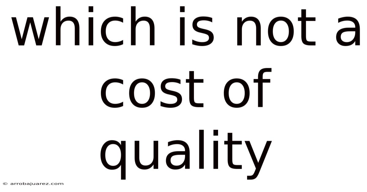Which Is Not A Cost Of Quality