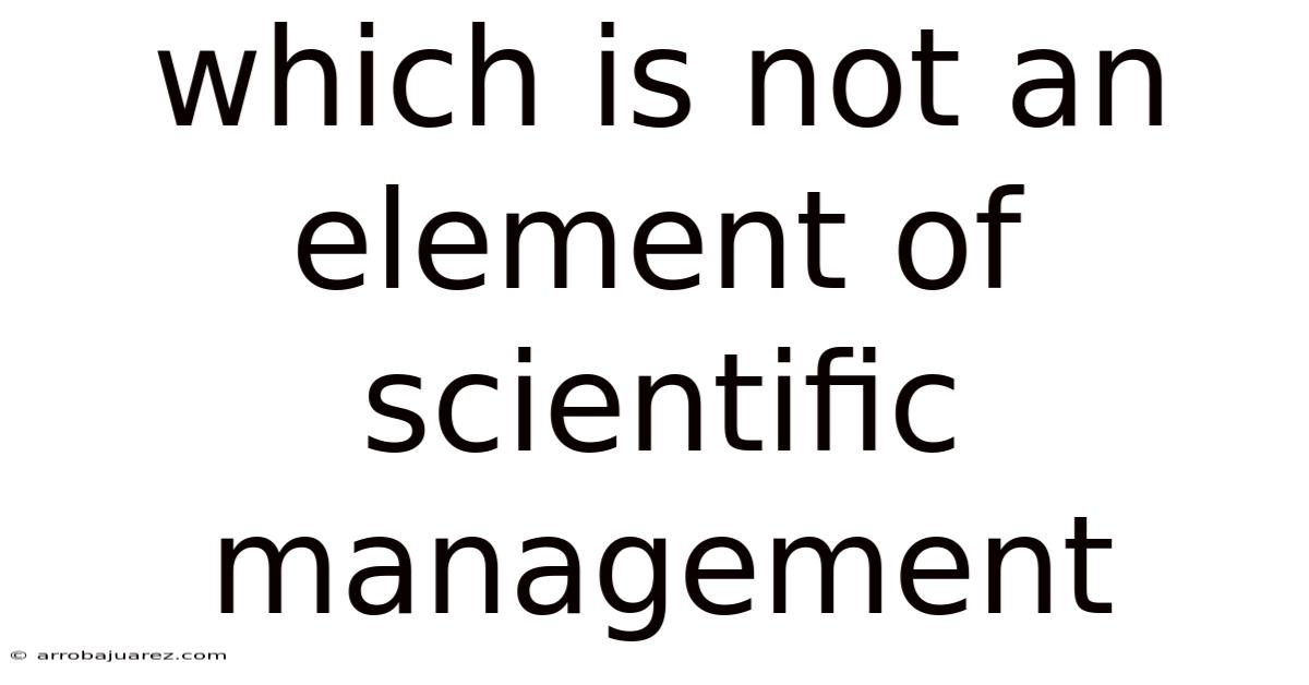 Which Is Not An Element Of Scientific Management