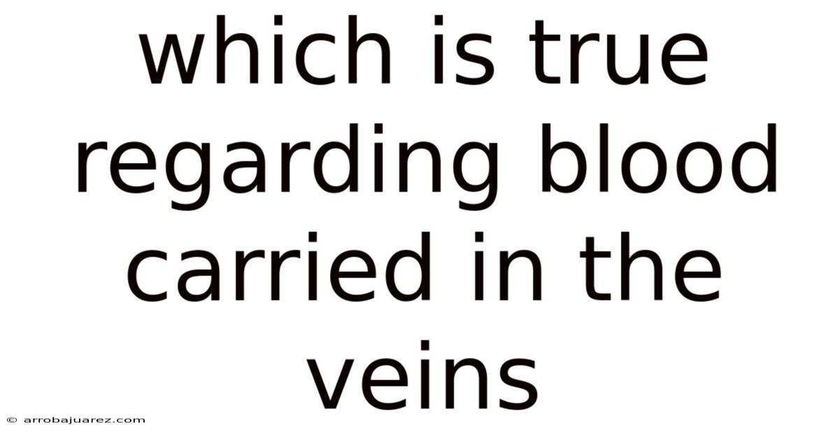 Which Is True Regarding Blood Carried In The Veins