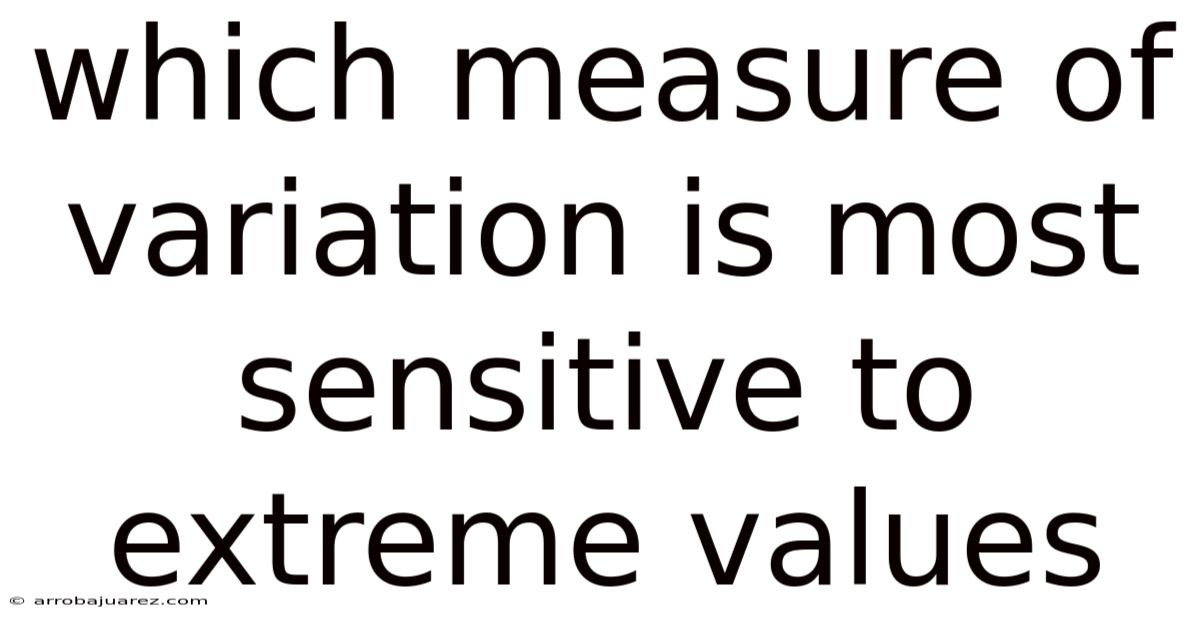 Which Measure Of Variation Is Most Sensitive To Extreme Values