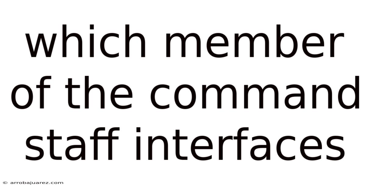 Which Member Of The Command Staff Interfaces
