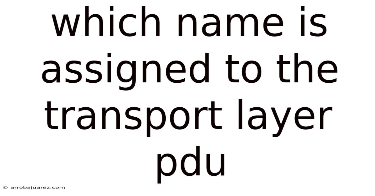 Which Name Is Assigned To The Transport Layer Pdu