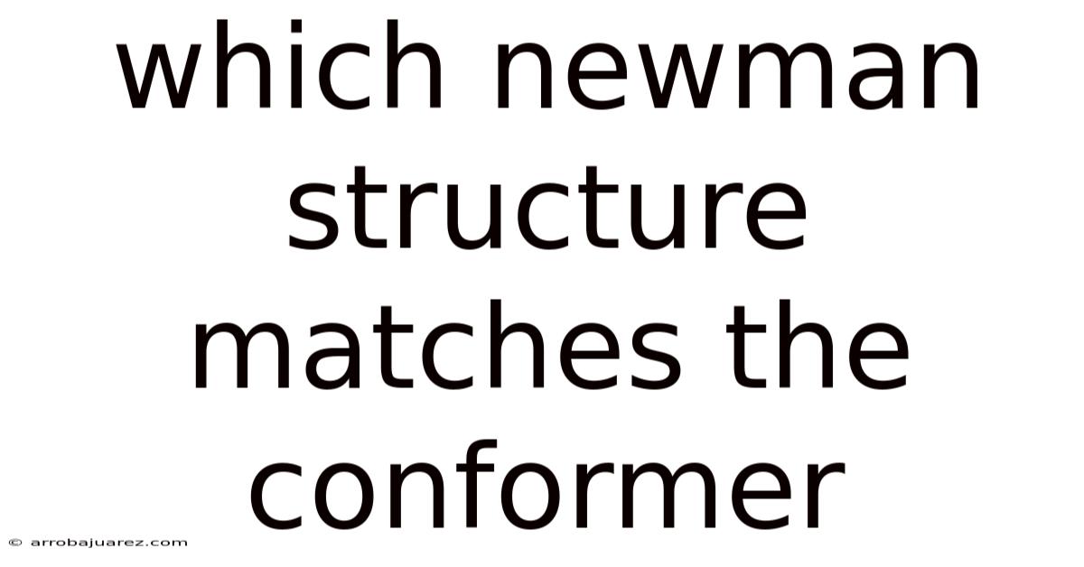 Which Newman Structure Matches The Conformer