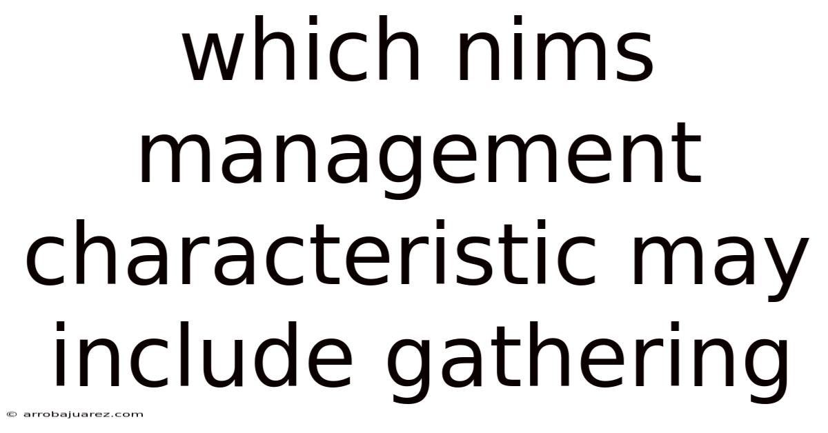 Which Nims Management Characteristic May Include Gathering
