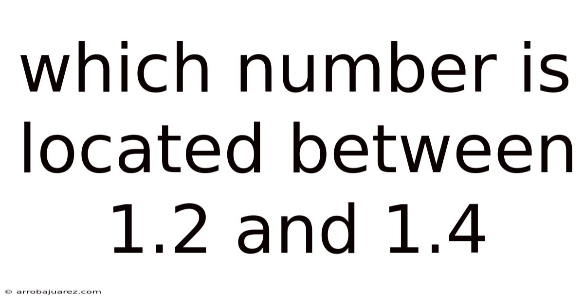 Which Number Is Located Between 1.2 And 1.4