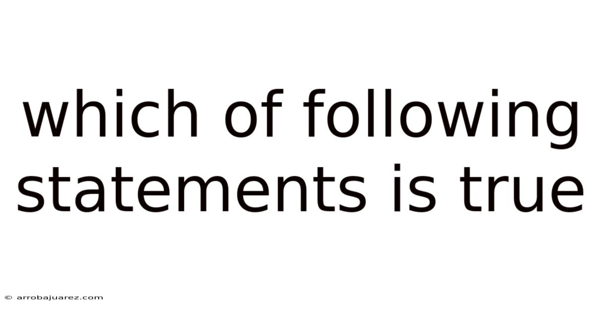 Which Of Following Statements Is True