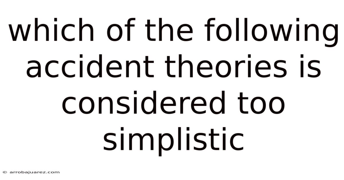 Which Of The Following Accident Theories Is Considered Too Simplistic