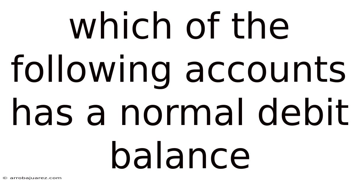 Which Of The Following Accounts Has A Normal Debit Balance