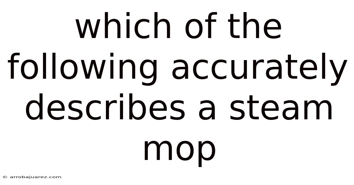 Which Of The Following Accurately Describes A Steam Mop