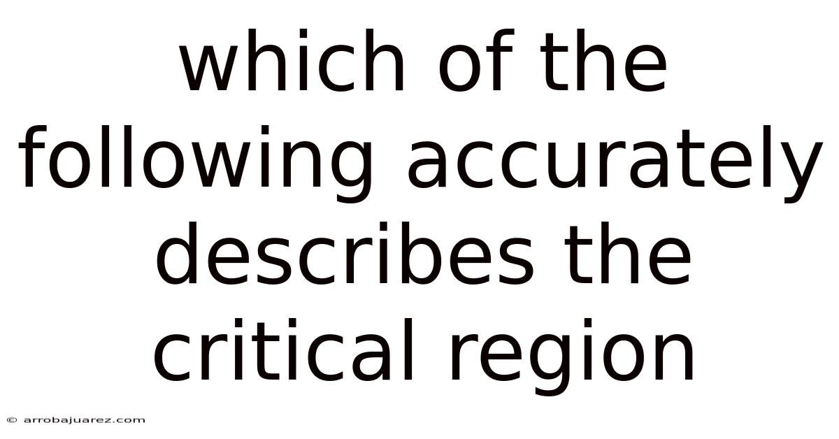 Which Of The Following Accurately Describes The Critical Region