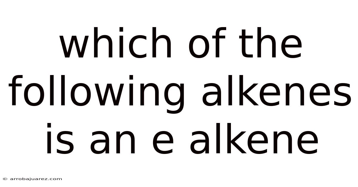 Which Of The Following Alkenes Is An E Alkene