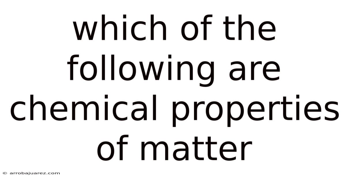 Which Of The Following Are Chemical Properties Of Matter