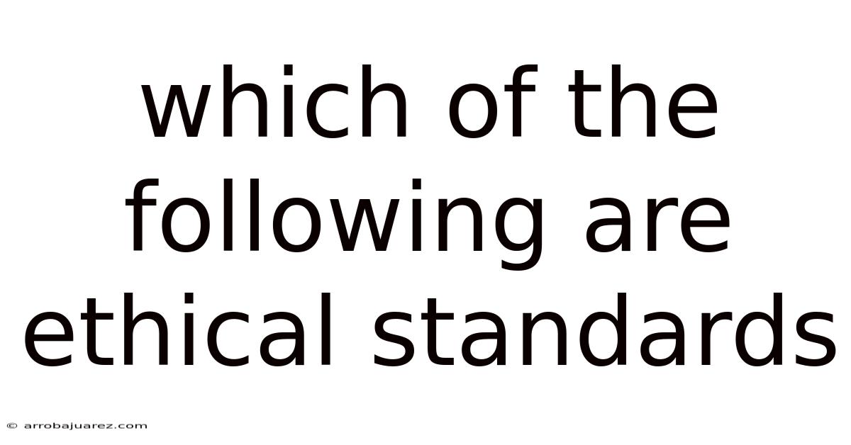 Which Of The Following Are Ethical Standards