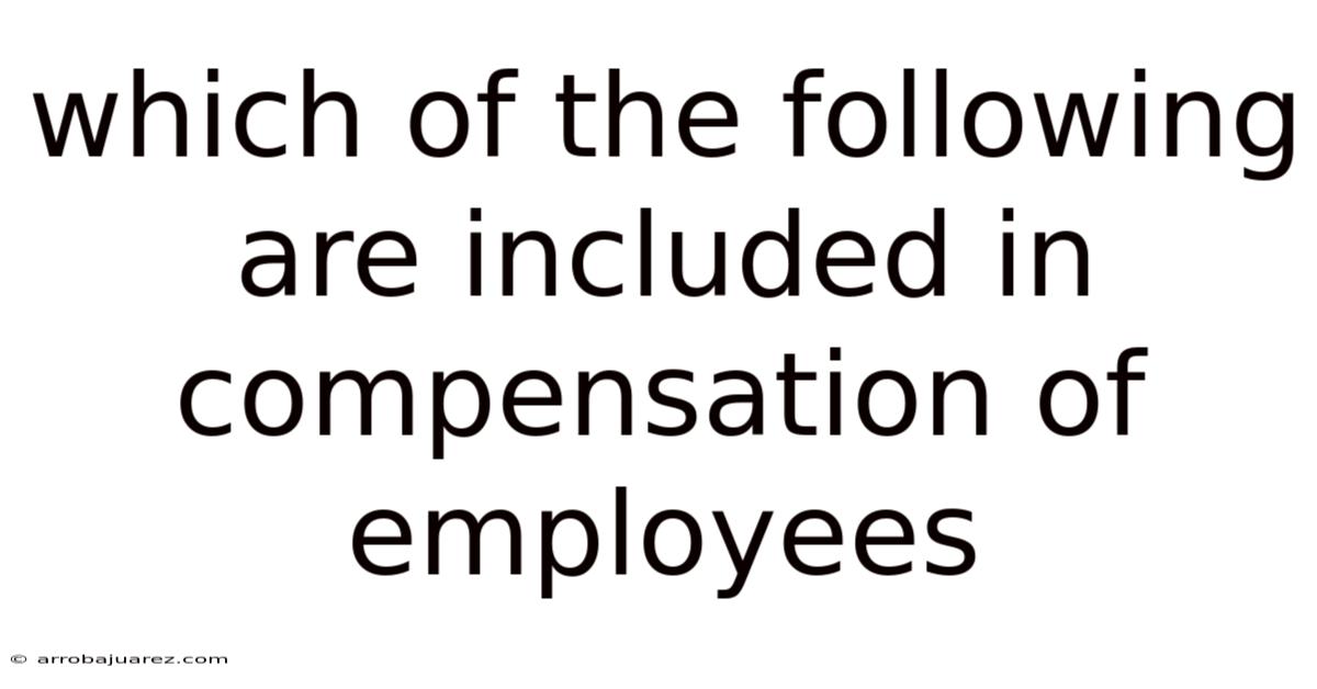 Which Of The Following Are Included In Compensation Of Employees