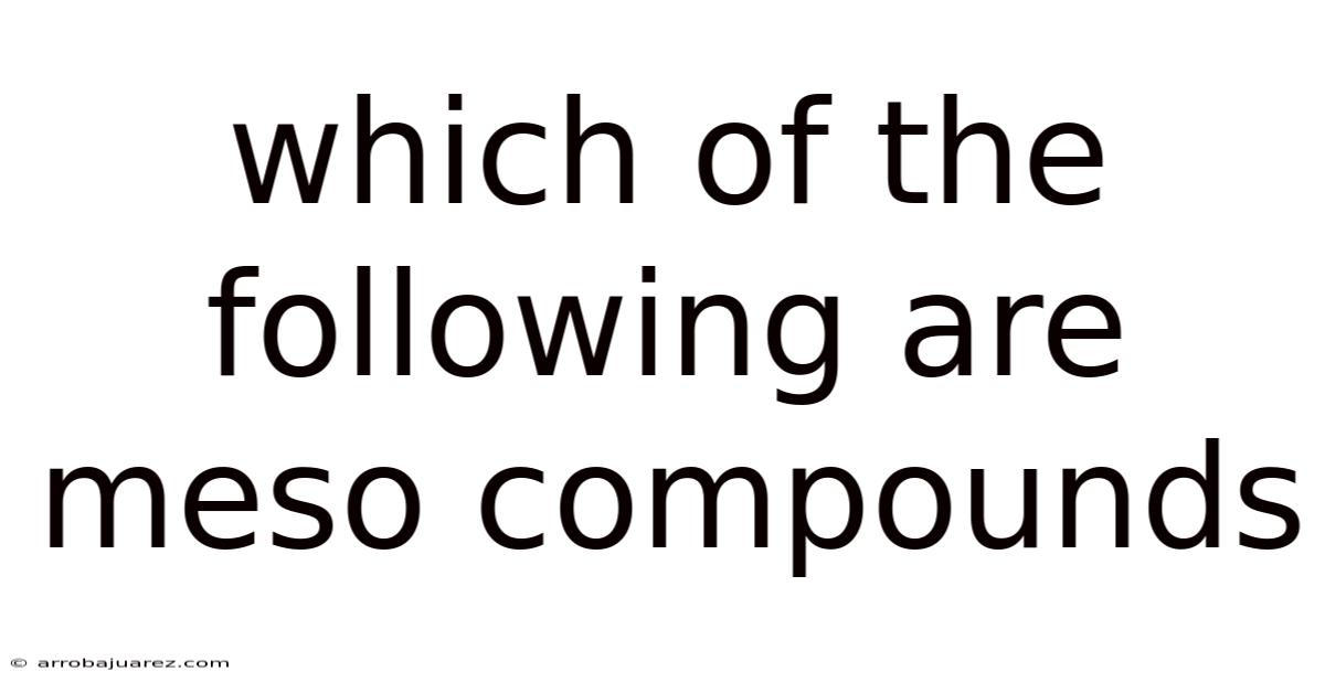 Which Of The Following Are Meso Compounds