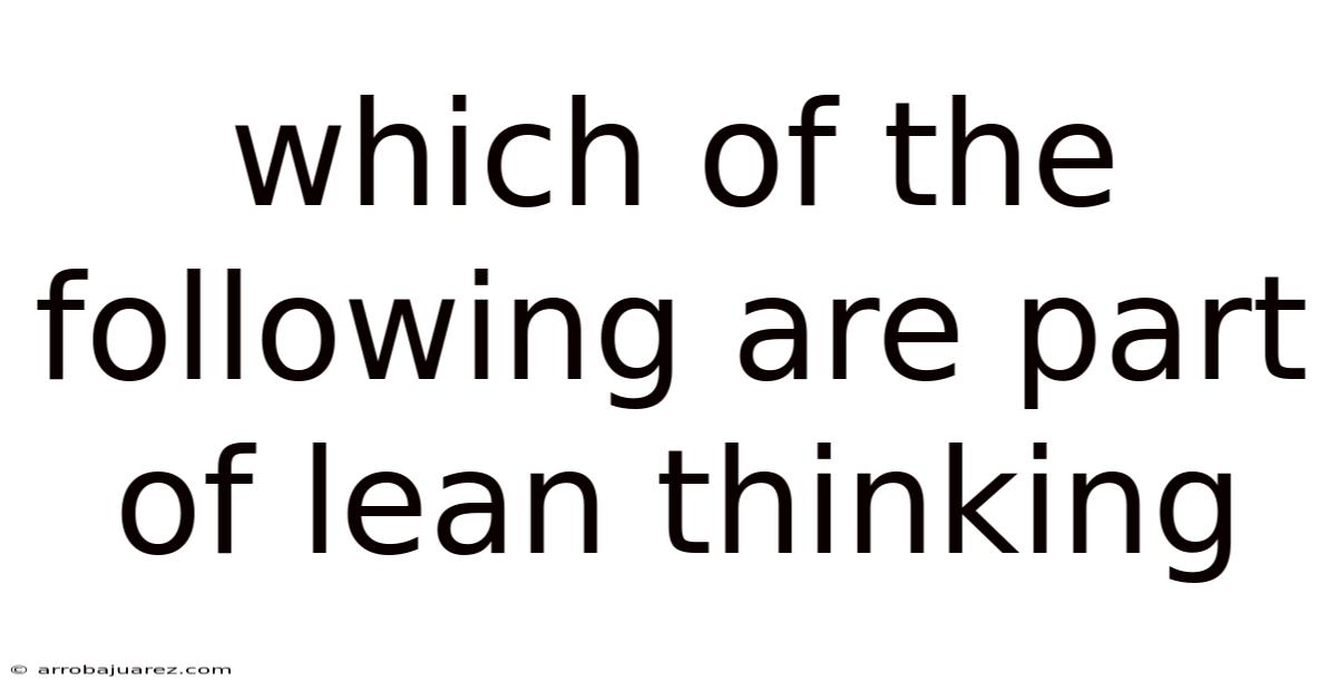 Which Of The Following Are Part Of Lean Thinking