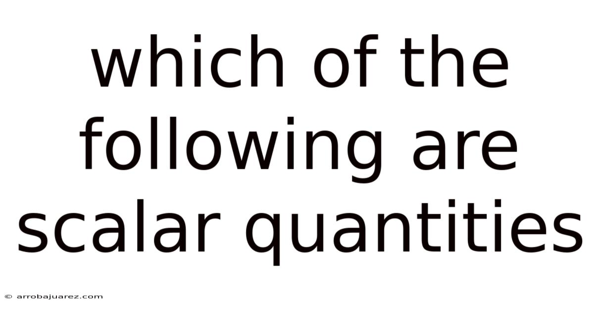 Which Of The Following Are Scalar Quantities