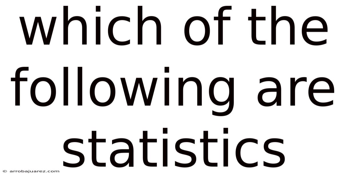 Which Of The Following Are Statistics