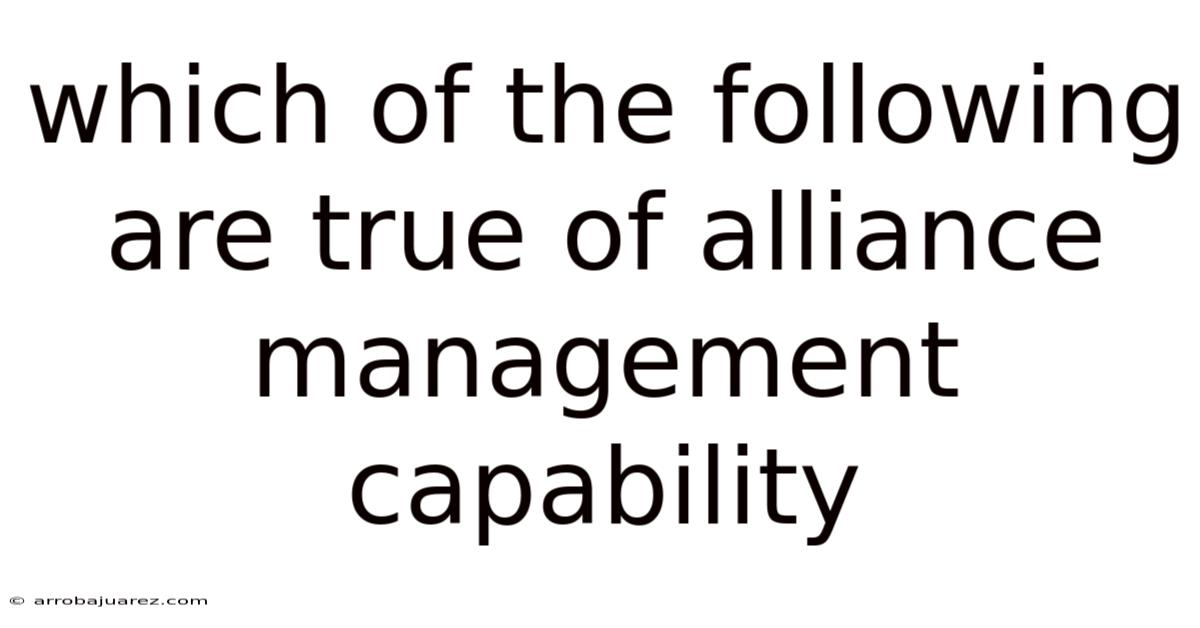 Which Of The Following Are True Of Alliance Management Capability