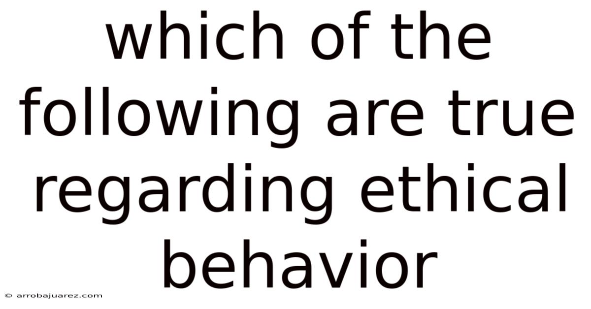 Which Of The Following Are True Regarding Ethical Behavior